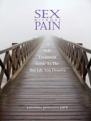 cover image of Sex Without Pain: a Self-Treatment Guide to the Sex Life You Deserve